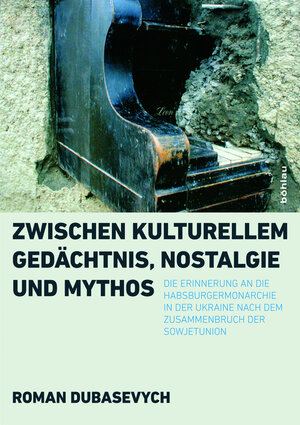 Buchcover Zwischen kulturellem Gedächtnis, Nostalgie und Mythos | Roman Dubasevych | EAN 9783205204848 | ISBN 3-205-20484-0 | ISBN 978-3-205-20484-8