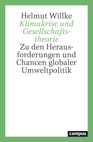 Buchcover Klimakrise und Gesellschaftstheorie | Helmut Willke | EAN 9783593517926 | ISBN 3-593-51792-2 | ISBN 978-3-593-51792-6