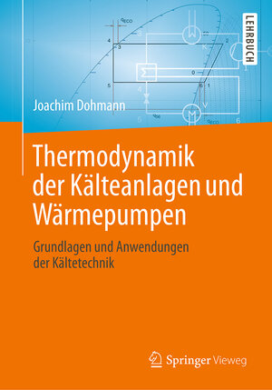 Buchcover Thermodynamik der Kälteanlagen und Wärmepumpen | Joachim Dohmann | EAN 9783662491102 | ISBN 3-662-49110-9 | ISBN 978-3-662-49110-2