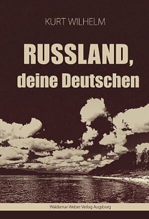 Buchcover Russland, deine Deutschen | Kurt Wilhelm | EAN 9783939951605 | ISBN 3-939951-60-9 | ISBN 978-3-939951-60-5