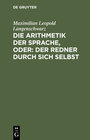 Buchcover Die Arithmetik der Sprache, oder: Der Redner durch sich selbst