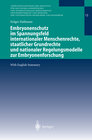 Buchcover Embryonenschutz im Spannungsfeld internationaler Menschenrechte, staatlicher Grundrechte und nationaler Regelungsmodelle