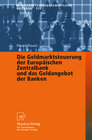 Buchcover Die Geldmarktsteuerung der Europäischen Zentralbank und das Geldangebot der Banken