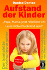 Buchcover Aufstand der Kinder: „Papa, Mama, jetzt rebelliere ich! Lasst mich einfach Kind sein!“