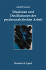 Buchcover Illusionen und Desillusionen der psychoanalytischen Arbeit