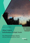 Buchcover Alfred Adlers Individualpsychologie heute. Eine Weiterentwicklung in Theorie und psychotherapeutischer Praxis?