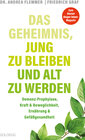 Buchcover Das Geheimnis, jung zu bleiben und alt zu werden. Demenz-Prophylaxe, Kraft & Beweglichkeit, Ernährung & Gefäßgesundheit.